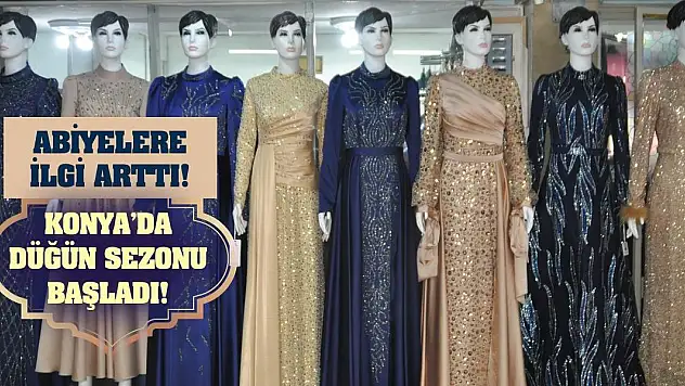Konya'da Düğün Sezonu Başladı! Abiyelere İlgi Arttı!