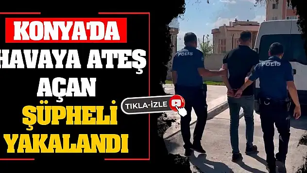 Konya'da düğünde havaya ateş açan şüpheli yakalandı