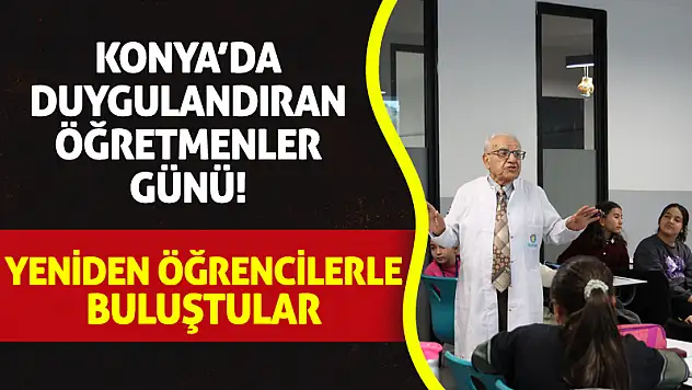 Konya'da Duygulandıran Öğretmenler Günü! Yeniden Öğrencilerle Buluştular