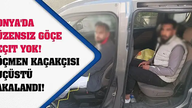 Konya'da Düzensiz Göçe Geçit Yok! Göçmen Kaçakçısı Suçüstü Yakalandı!