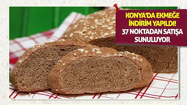 Konya'da ekmeğe indirim yapıldı! 37 noktadan satışa sunuluyor