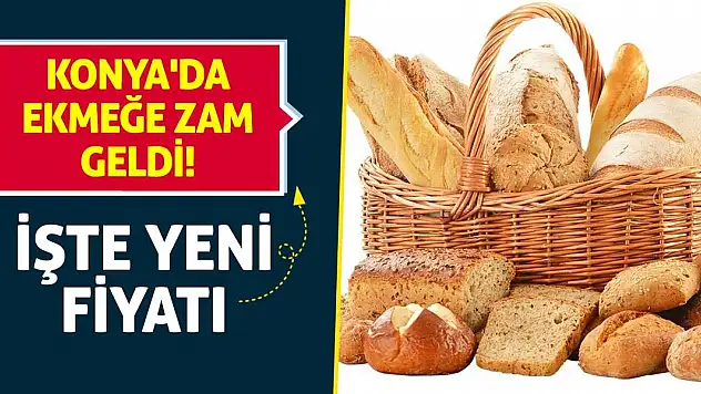 Konya'da ekmeğe zam geldi! İşte yeni fiyatı