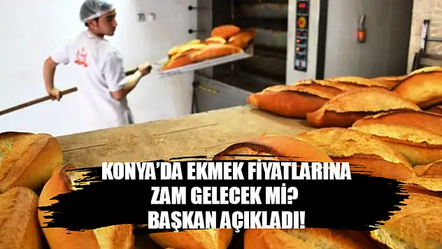 Konya'da ekmek fiyatlarına zam gelecek mi? Başkan Açıkladı!