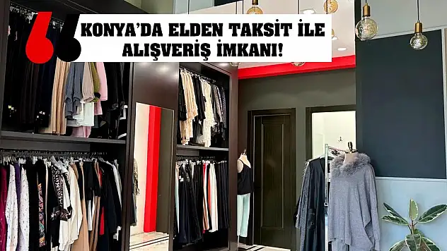 Konya'da elden taksit ile alışveriş imkanı!
