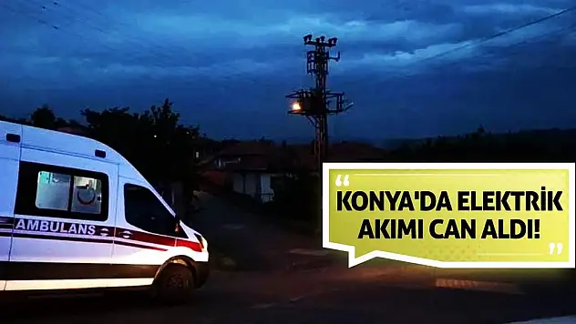 Konya'da elektrik akımı can aldı!