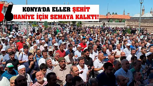 Konya'da eller şehit Haniye için semaya kalktı!