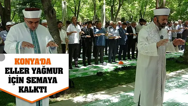Konya'da eller yağmur için semaya kalktı