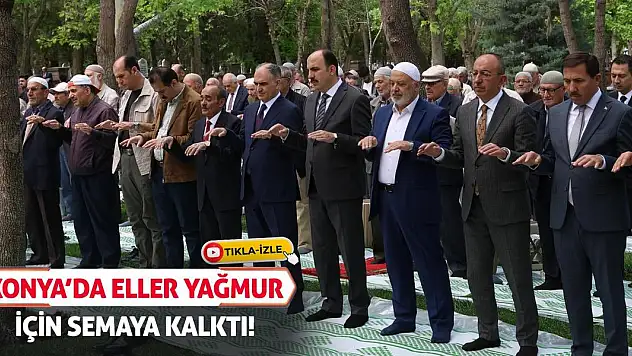 Konya'da eller yağmur için semaya kalktı!