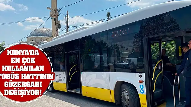 Konya'da en çok kullanılan otobüs hattının güzergahı değişiyor!