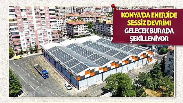 Konya'da Enerjide Sessiz Devrim! Gelecek Burada Şekilleniyor