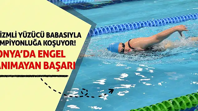 Konya'da Engel Tanımayan Başarı: Otizmli Yüzücü Babasıyla Şampiyonluğa Koşuyor!
