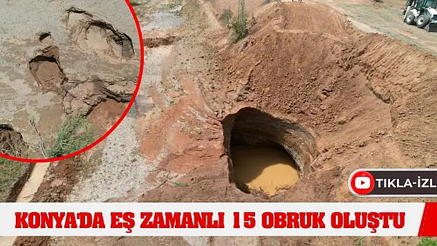Konya'da eş zamanlı 15 obruk oluştu