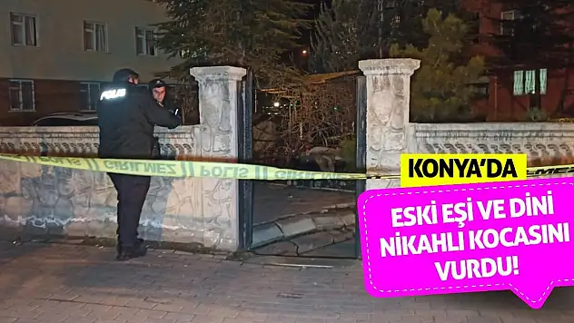 Konya'da eski eşi ve dini nikahlı kocasını vurdu!