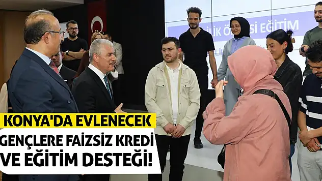 Konya'da Evlenecek Gençlere Faizsiz Kredi ve Eğitim Desteği!
