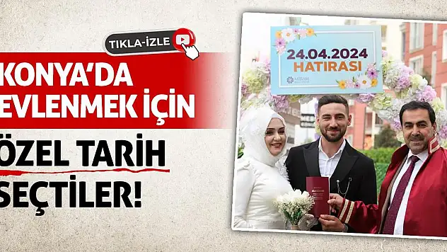 Konya'da Evlenmek İçin Özel Tarih Seçtiler!