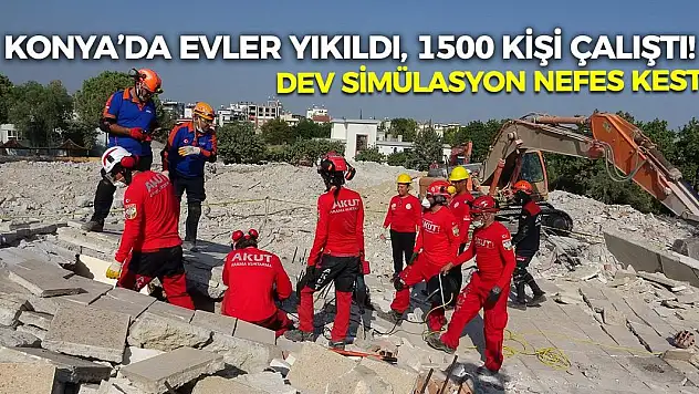 Konya'da evler yıkıldı, 1500 kişi çalıştı! Dev simülasyon nefes kesti