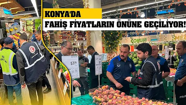 Konya'da Fahiş Fiyatların Önüne Geçiliyor!