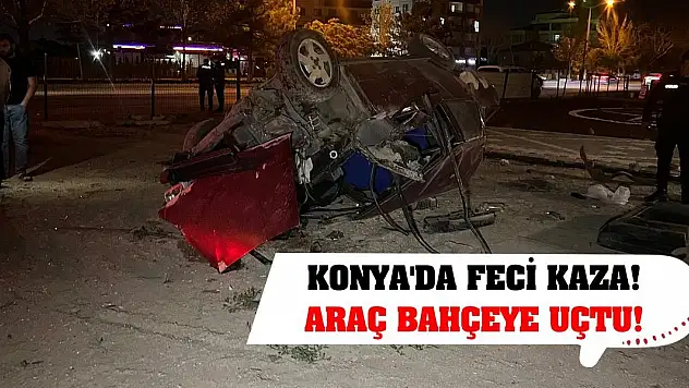 Konya'da feci kaza! Araç bahçeye uçtu!
