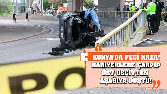 Konya'da feci kaza! Bariyerlere çarpıp üst geçitten aşağıya düştü!