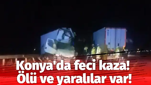Konya'da feci kaza! Ölü ve yaralılar var!