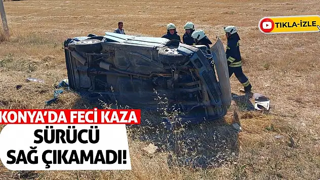 Konya'da Feci Kaza: Sürücü Sağ Çıkamadı!