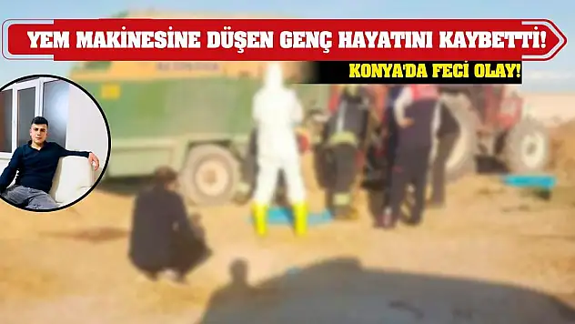Konya'da feci olay! Yem karma makinesine düşen genç hayatını kaybetti!