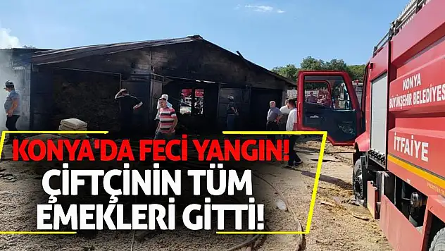 Konya'da feci yangın! Çiftçinin tüm emekleri gitti!