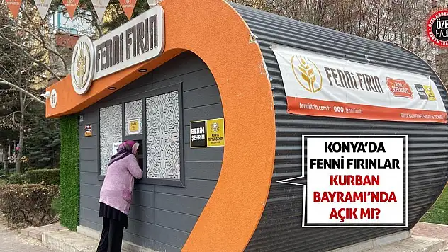 Konya'da Fenni Fırınlar Kurban Bayramı'nda Açık Mı?