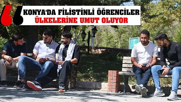 Konya'da Filistinli Öğrenciler Ülkelerine Umut Oluyor