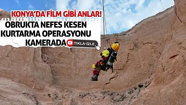 Konya'da Film Gibi Anlar! Obrukta Nefes Kesen Kurtarma Operasyonu Kamerada