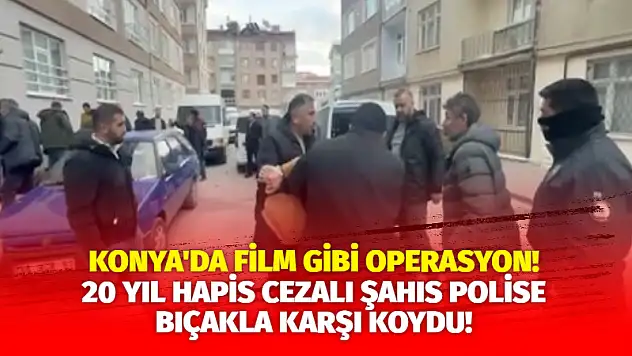 Konya'da Film Gibi Operasyon!