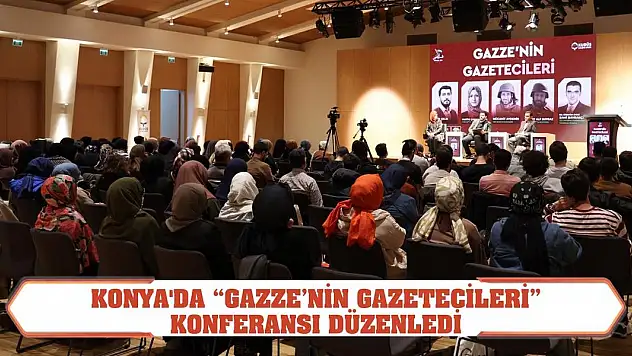 Konya'da 'Gazze'nin Gazetecileri' Konferansı Düzenledi