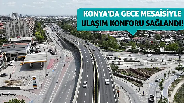 Konya'da Gece Mesaisiyle Ulaşım Konforu Sağlandı!