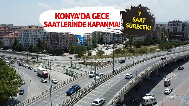 Konya'da Gece Saatlerinde Kapanma! 7 Saat Sürecek!