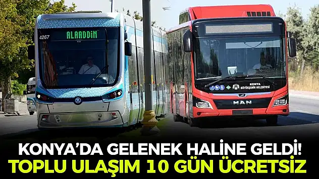 Konya'da gelenek haline geldi! Toplu ulaşım 10 gün ücretsiz