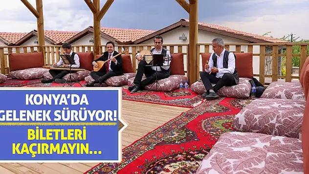 Konya'da Gelenek Sürüyor! Biletleri Kaçırmayın…