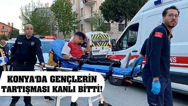 Konya'da gençlerin tartışması kanlı bitti!