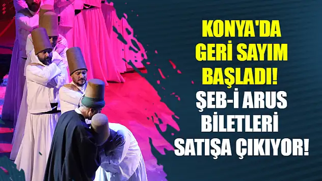 Konya'da Geri Sayım Başladı! Mevlana Şeb-i Arus Biletleri Satışa Çıkıyor!