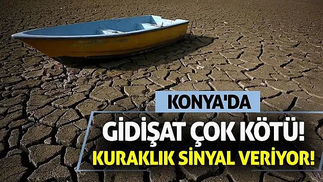 Konya'da Gidişat Çok Kötü! Kuraklık Sinyal Veriyor!