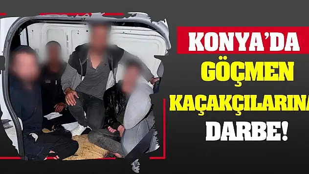 Konya'da Göçmen Kaçakçılarına Darbe!