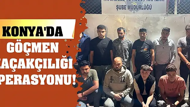 Konya'da Göçmen Kaçakçılığı Operasyonu!