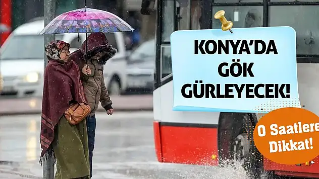 Konya'da Gök Gürleyecek! O Saatlere Dikkat!