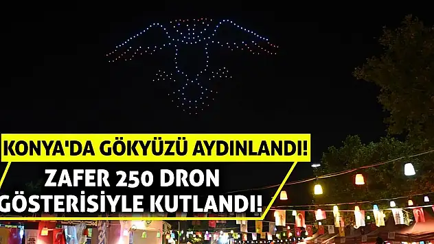 Konya'da Gökyüzü Aydınlandı! Zafer 250 Dron Gösterisiyle Kutlandı!