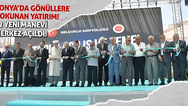 Konya'da Gönüllere Dokunan Yatırım! 12 Yeni Manevi Merkez Açıldı!