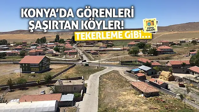 Konya'da görenleri şaşırtan köyler! Tekerleme gibi…