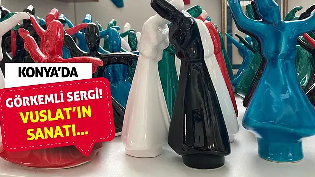 Konya'da Görkemli Sergi! Vuslat'ın Sanatı...