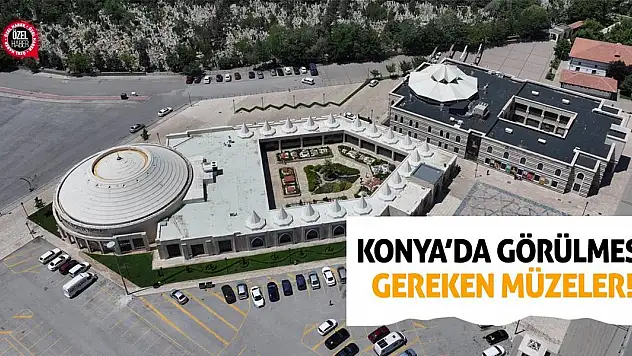Konya'da Görülmesi Gereken Müzeler!