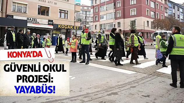 Konya'da Güvenli Okul Projesi: Yayabüs!