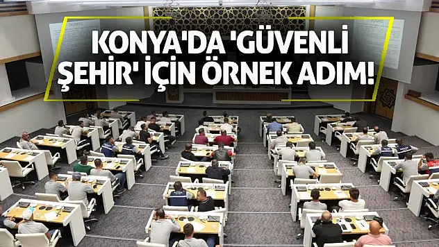 Konya'da 'güvenli şehir' için örnek adım!