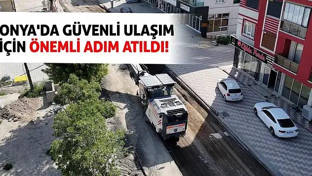 Konya'da Güvenli Ulaşım İçin Önemli Adım Atıldı!